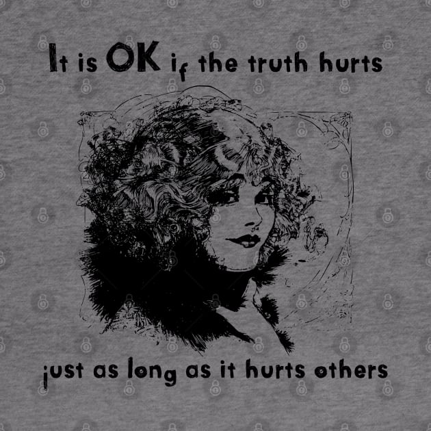 It's OK if the truth hurts just as long as it hurts others by CasualTeesOfFashion